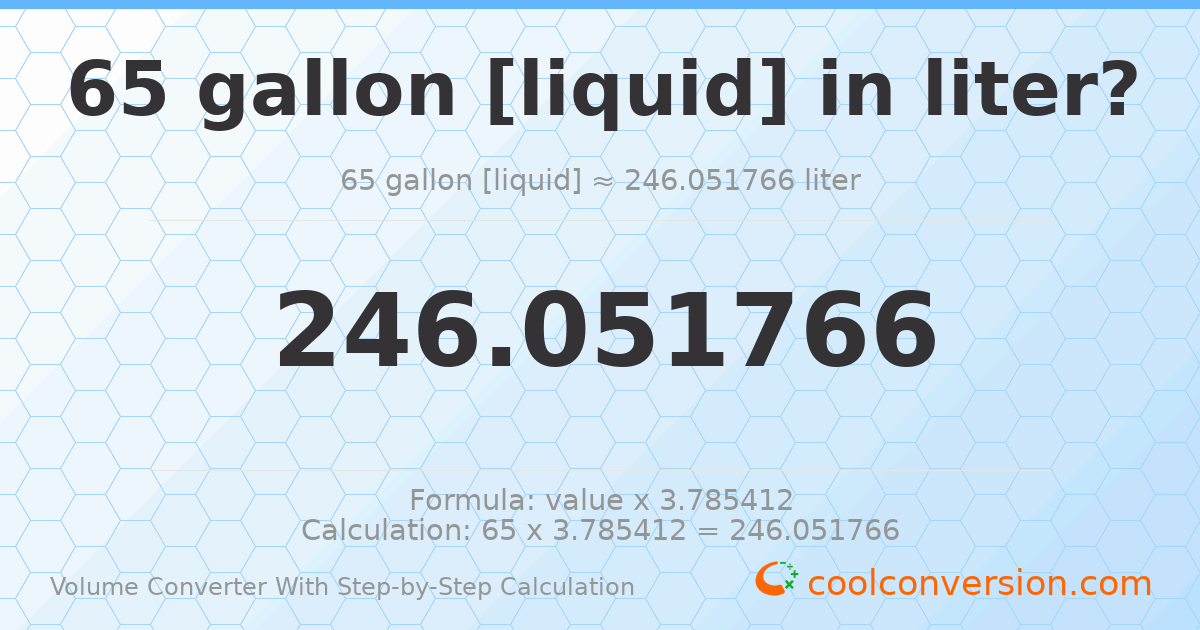 65 gallons [liquid] = 246.052 liters